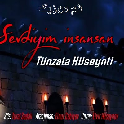 تونزاله حسینلی سودییم انسانسان منه بیر عمور یارسان